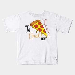 In Crust we Trust Kids T-Shirt